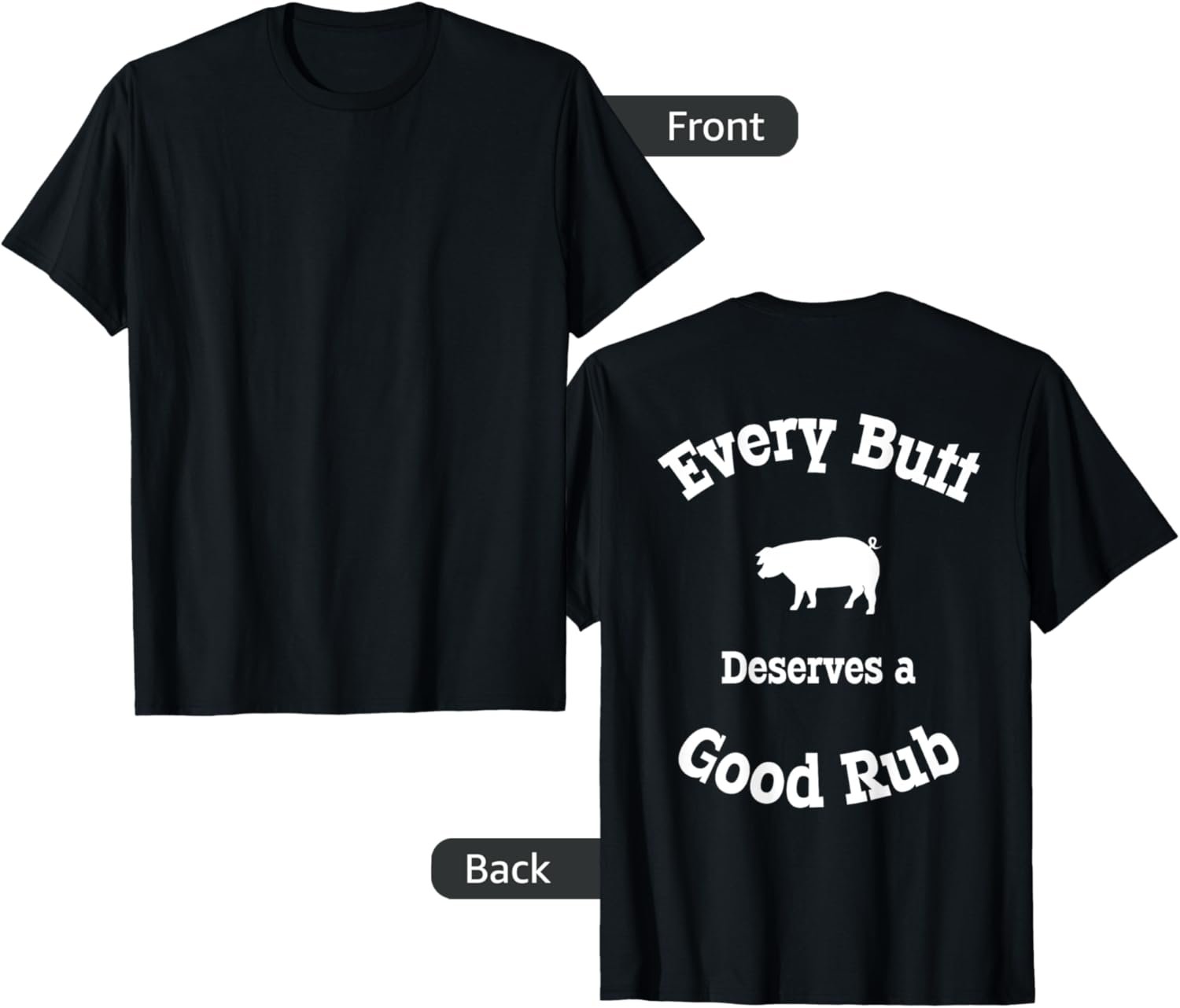 Every Butt Needs Good Rub - BBQ Funny Quote Meme (On Back) T-Shirt