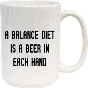 A Balanced Diet is a Beer in Each Hand. – 15oz Ceramic White Coffee Mug Cup, White
