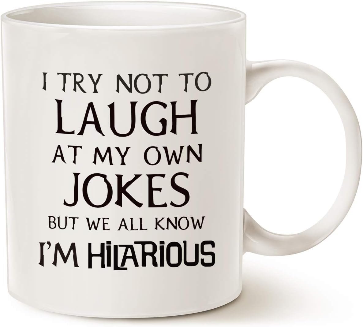 Funny Saying Coffee Mug, I Try Not to Laugh at My Own Jokes But We All Know I'm Hilarious Unique Holiday or Birthday Gifts Cup White, 11 Oz