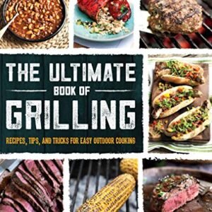 The Ultimate Book of Grilling: Recipes, Tips, and Tricks for Easy Outdoor Cooking (Love Food)