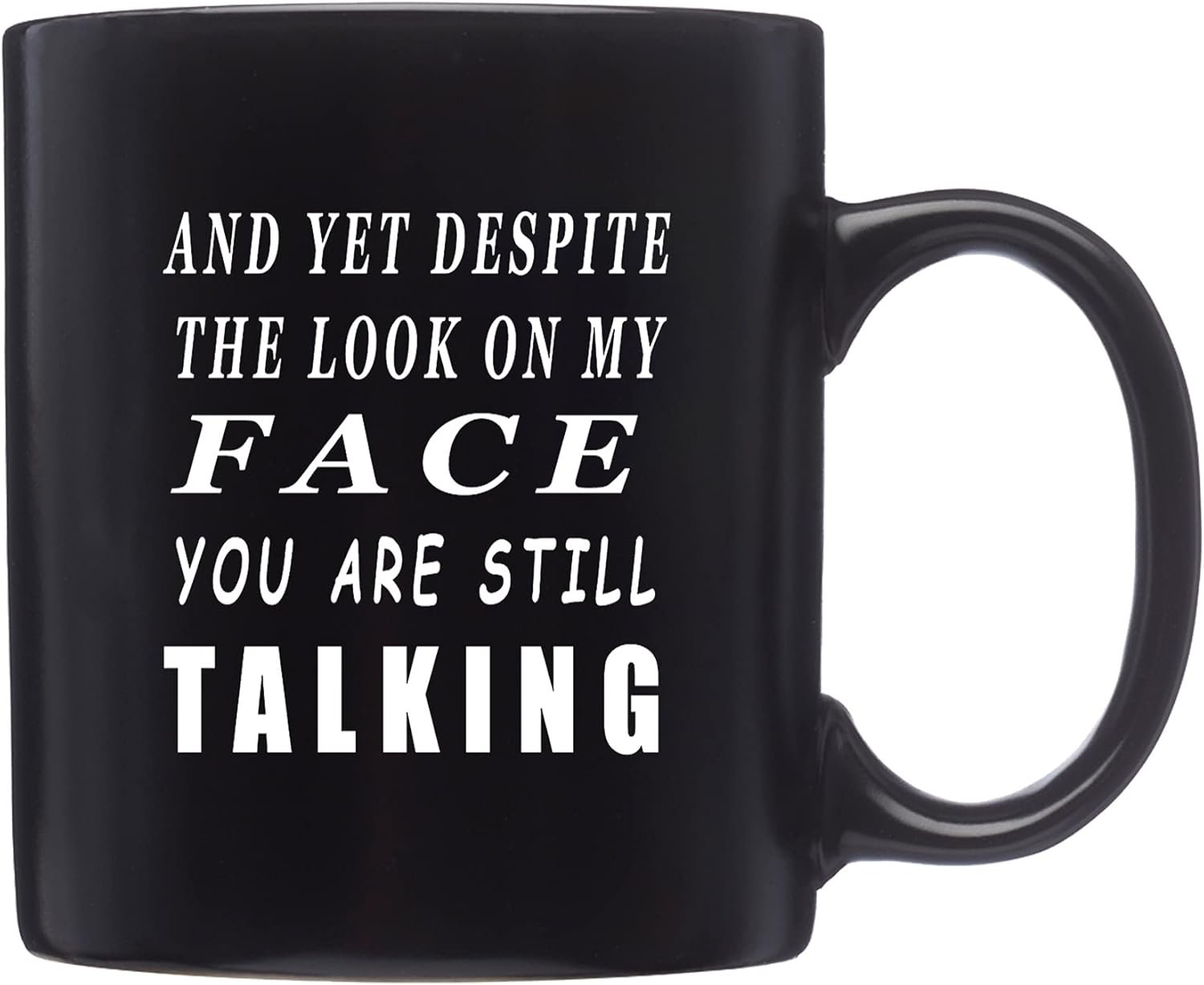 Rogue River Tactical Funny Black Coffee Mug And Yet Despite The look On Face Face You Are Still Talking Sarcastic Novelty Cup Gift Work Office Mug - Image 2