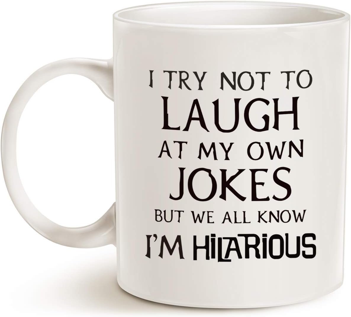Funny Saying Coffee Mug, I Try Not to Laugh at My Own Jokes But We All Know I'm Hilarious Unique Holiday or Birthday Gifts Cup White, 11 Oz - Image 2