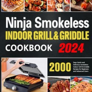 Ninja Smokeless Indoor Grill & Griddle Cookbook: 2000 Days of Smoke-Free, Fast & Tasty Grilling Recipes to Be a Grilling & Smoking Food Expert for All Picnic Enthusiasts