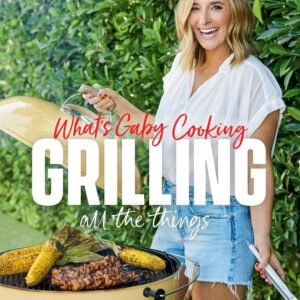 What’s Gaby Cooking: Grilling All the Things