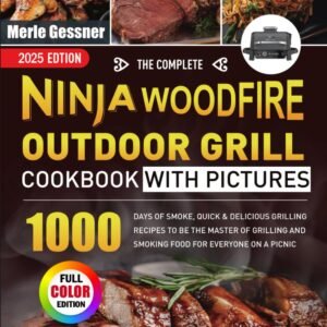 The Complete Ninja Woodfire Outdoor Grill Cookbook with Pictures: 1000 Days of Smoke, Quick & Delicious Grilling Recipes to Be the MASTER of Grilling and Smoking Food for Everyone on A Picnic