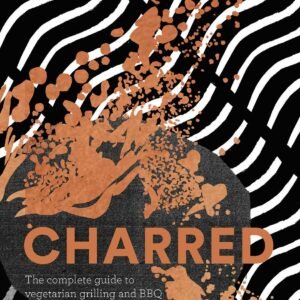 Charred: The Complete Guide to Vegetarian Grilling and Barbecue