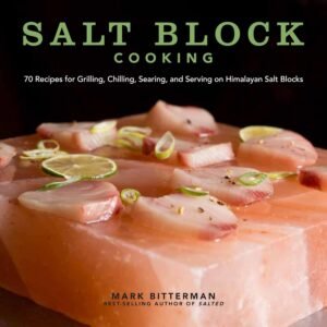 Salt Block Cooking: 70 Recipes for Grilling, Chilling, Searing, and Serving on Himalayan Salt Blocks (Volume 1) (Bitterman’s)