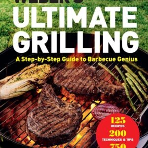 Weber’s Ultimate Grilling: A Step-by-Step Guide to Barbecue Genius