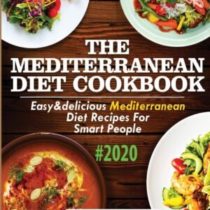 The Mediterranean Diet Cookbook #2020: Easy & Delicious Mediterranean Diet Recipes For Smart People