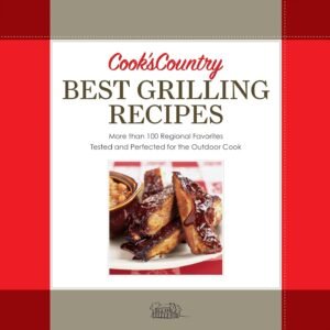 Cook’s Country Best Grilling Recipes