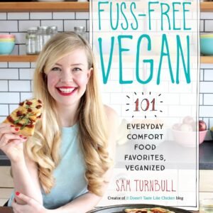 Fuss-Free Vegan: 101 Everyday Comfort Food Favorites, Veganized: A Cookbook