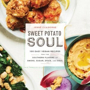 Sweet Potato Soul: 100 Easy Vegan Recipes for the Southern Flavors of Smoke, Sugar, Spice, and Soul: A Cookbook