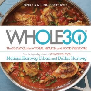 The Whole30: The 30-Day Guide to Total Health and Food Freedom