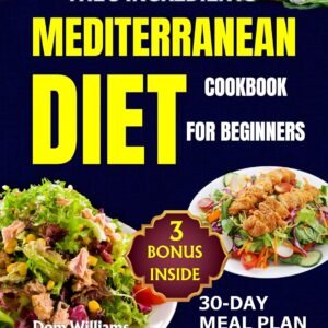 The 5 ingredients Mediterranean Diet Cookbook for beginners: The Ultimate Guide With Delicious Quick and Easy Budget-Friendly Recipes for Healthy Eating, Includind a 30 Day Meal Plan