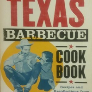 Legends of Texas Barbecue Cookbook: Recipes and Recollections from the Pit Bosses
