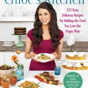 Chloe’s Kitchen: 125 Easy, Delicious Recipes for Making the Food You Love the Vegan Way