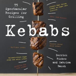 Kebabs: 75 Recipes for Grilling