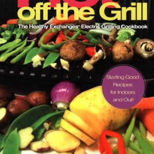 Hot Off The Grill: The Healthy Exchanges Electric Cookbook (Healthy Exchanges Cookbooks)