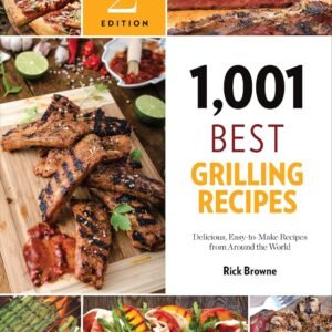 1,001 Best Grilling Recipes: Delicious, Easy-to-Make Recipes from Around the World (1,001 Best Recipes)