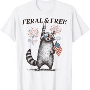 Feral And Free Funny Raccoon Feral But Free 4th Of July T-Shirt