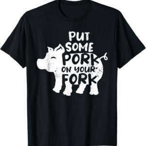 Put Some Pork On Your Fork BBQ Pig Roast Barbecue T-Shirt