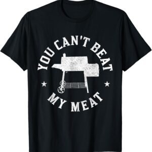 You Can’t Beat My Meat BBQ Grilling Chef Funny Grill T-Shirt