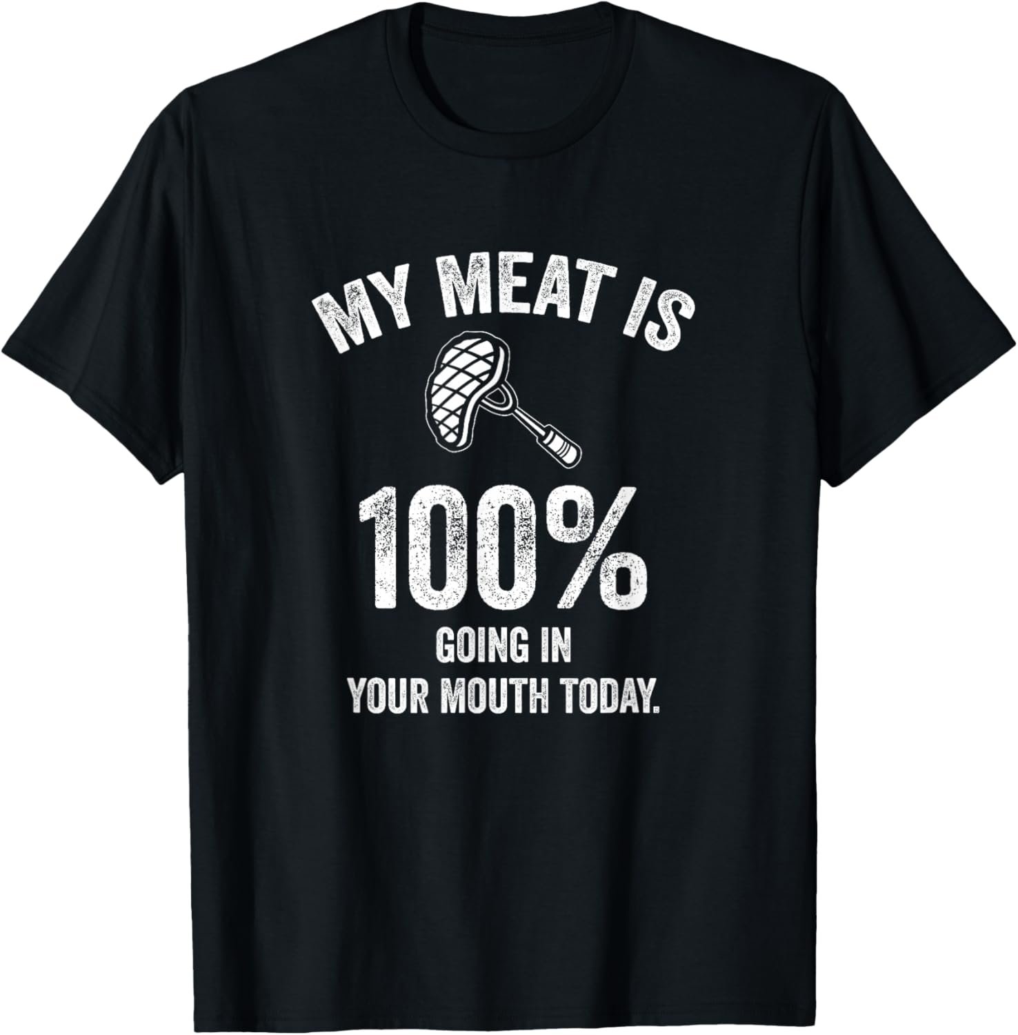 My Meat Is 100% Going In Your Mouth Today Funny BBQ Grilling T-Shirt