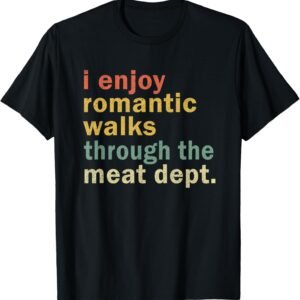 Funny BBQ Romantic Walks Meat Dept Meat Smoking Gift T-Shirt