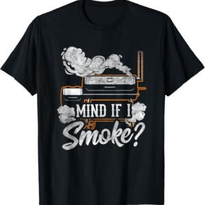 Mind if I Smoke Funny BBQ Smoker Grilling Lover T-Shirt