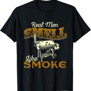 Real Men Smell Like Smoke – Pitmaster BBQ Smoker Grilling T-Shirt