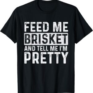 Feed Me Brisket – Pitmaster BBQ Lover Smoker Grilling T-Shirt