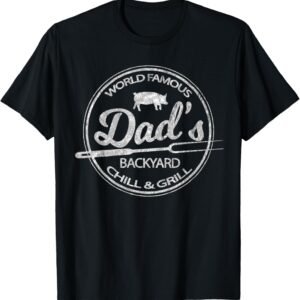 World Famous Dad’s Backyard Grill & Chill BBQ T-Shirt T-Shirt