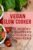 Vegan Slow Cooker: The 100 Tastiest Vegan Slow Cooker Recipes: Vegan Recipes & Vegetarian Recipes (Vegan, Vegan Diet, Vegan Cookbook, Vegan Recipes, Vegetarian, Raw Vegan, Clean Eating)