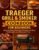TRAEGER GRILL & SMOKER COOKBOOK FOR BEGINNERS: Quick & Easy Pellet Grill Recipes for Busy Weeknights and Backyard Fun