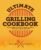 Ultimate Grilling Cookbook: Everything You Need to Know to Master Your Gas or Charcoal Grill