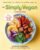 The Simply Vegan Cookbook: Easy, Healthy, Fun, and Filling Plant-Based Recipes Anyone Can Cook